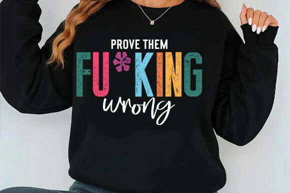 Prove Them Fu king Wrong Svg